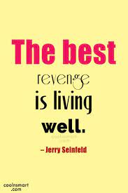 Jerry Seinfeld Quote The Best Revenge Is Living Well Jerry Seinfeld Coolnsmart