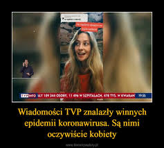 Liderem oglądalności telewizji wśród kobiet jest telewizja tvn, zaś mężczyźni najchętniej oglądają jedynkę. Wiadomosci Tvp Znalazly Winnych Epidemii Koronawirusa Sa Nimi Oczywiscie Kobiety Demotywatory Pl