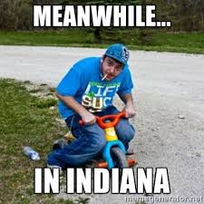 Meanwhile In Indiana Thug Life On A Trike Thug Life Thug Life Meme Life Memes