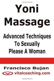 In our culture female sexuality suffers from so many forms of aggression and judgment to (sidenote: Yoni Massage Advanced Techniques To Sexually Please A Woman Bujan Francisco 9781466409606 Amazon Com Books