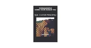 PORNOGRAFIA COMO VOCÊ NUNCA VIU: SEJA O ATOR PRINCIPAL (Portuguese  Edition): GOMES, ROSE: 9798621141592: Amazon.com: Books