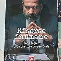 Risorse inumane. Diario segreto di un direttore del personale : Murano,  Denis: Amazon.it: Libri