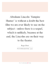 Abraham Lincoln Vampire Hunter Is Without A Doubt The Best Picture Quotes