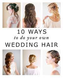 10 Ways To Do Your Own Wedding Hair Wedding Hairstyles Bridesmaid Wedding Hairstyles Wedding Hair Down