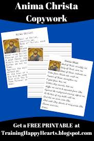Check spelling or type a new query. Training Happy Hearts Get Free Printable Anima Christi Prayer Copywork In Cursive And Printing