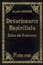 (allan kardec) el libro de los mediums.pdf la crisis de la muerte.pdf el espiritismo es movimiento social y religioso del siglo xix que derivaba de su atractivo de las comunicaciones espirituales y la evidencia en apoyo de la supervivencia después de la muerte. Devocionario Espiritista Libro De Oraciones Allan Kardec Casa Del Libro