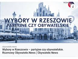1 czerwca 2021, 12:29 20. Wybory W Rzeszowie Partyjne Czy Obywatelskie Rozmowy Obywatele News Spojnik