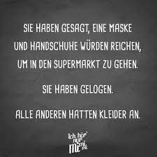 Sie Haben Gesagt Eine Maske Und Handschuhe Wurden Reichen Um In Den Supermarkt Zu Gehen Sie Haben Gelogen Alle Anderen Hatten Kleider An Visual Statement In 2021 Visual Statements Statements Coole Spruche