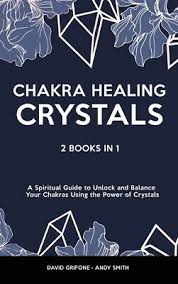 It is believed that by balancing these energies your emotional, physical and spiritual wellbeing will benefit. Chakra Healing Crystals 2 Books In 1 A Spiritual Guide To Unlock And B 9781914403620 Ebay