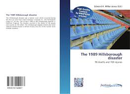 I remember the hillsborough disaster on 15th april 1989 at the football stadium home of sheffield wednesday. The 1989 Hillsborough Disaster 978 613 0 14208 7 6130142080 9786130142087