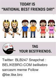 Inside jokes and memes are probably the most common form of communication between best friends and it never gets old! 31 Inspiring National Best Friends Day Meme In 2021 Memes Feel