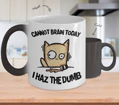 Why should you be looking for funny gifts for men? Poisena Cannot Brain Today I Haz The Dumb Color Changing Coffee Mug Cup Christmas Gifts For Men Women Him Her Mom Dad