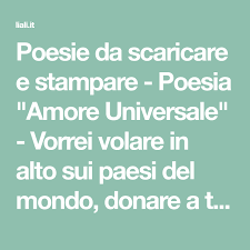 Poesie Da Scaricare E Stampare Poesia Amore Universale Vorrei Volare In Alto Sui Paesi Del Mondo Donare A Tutti Un Sorriso Sincero Poesia Amore Stampe