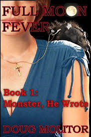 Full Moon Fever, Book 1: Monster, He Wrote by Doug Molitor
