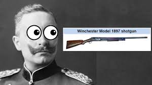Shotguns in WW1 / Kaiser Mad | Know Your Meme
