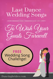 Best Last Dance Wedding Songs To Wish You And Your Guests Farewell Last Dance Wedding Songs Wedding Songs First Dance Wedding Songs