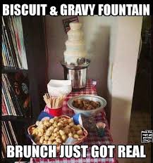 Biscuits And Gravy Meme Funny Pin By Judy Bonacci On Favorite Recipes Biscuits And Gravy Breakfast Dessert Breakfast Catering