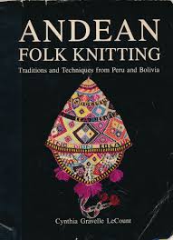 Andean Folk Knitting Traditions And Techniques From Peru