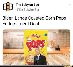 Check spelling or type a new query. Biden Lands Coveted Corn Pops Endorsement Deal Ifunny Corn Pops Corn Memes