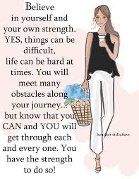 Believe In Yourself And Your Own Strength Woman Quotes Positive Quotes For Women Heather Stillufsen Quotes