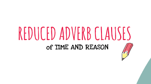 The adverb can be termed as adverb clause of time. Reduced Adverb Clauses Of Time And Reason By Augusto Casablanca