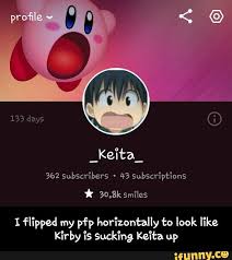 Feel free to use it if you please !!! I Flipped My Pfp Horizontally To Look Like Kirby Is Sucking Keita Up I Flipped My Pfp Horizontally To Look Like Kirby Is Sucking Keita Up Ifunny