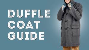 duffle coat history details buying guide gentlemans