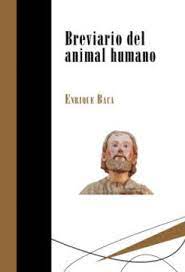 ¿las preguntas y dudas sobre libro el animal humano gratis le están volviendo loco? Libro Breviario Del Animal Humano Enrique Baca Isbn 9788417252083 Comprar En Buscalibre