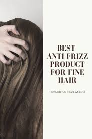 To use, generally speaking, it's best to. Best Anti Frizz Products For Fine Hair Hot Air Brush Reviews