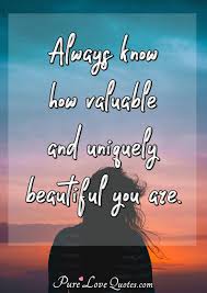 Pure Love Quotes On Twitter Always Know How Valuable And Uniquely Beautiful You Are Https T Co L4jntswrkb Https T Co Muqaac5dfm Twitter