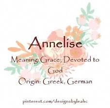 Baby Girl Name Annelise Meaning Grace Devoted To God Origin Greek German Hobbymeaning Christian Baby Girl Names German Baby Girl Names Baby Girl Names