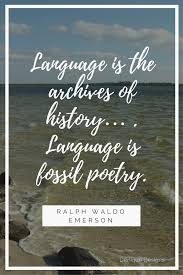 Language Is The Archives Of History Language Is Fossil Poetry Ralph Waldo Emerson Emerson Poetry History