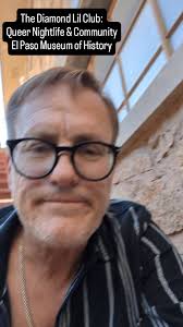 A quick thank you to the El Paso Museum of History, Quetzaly Segovia, her  team, Don Ward, and the El Paso LGBTQ community, past and present, for the  Diamond Lil Club exhibit. Thank you!