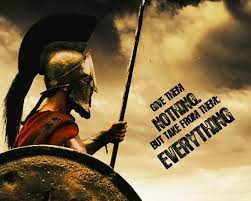 Give Them Nothing But Take From Them Everything King Leonidas 300 Spartan Quotes Warrior Quotes War Quotes