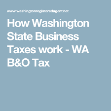 How Washington State Business Taxes Work Wa B O Tax Business Tax Business Washington State