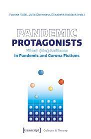 Pandemic Protagonists - Viral (Re)Actions in Pandemic and Corona Fictions