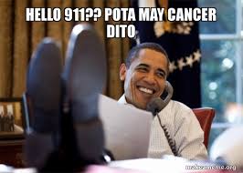 Hello 911 Pota May Cancer Dito Happy Obama Meme Make A Meme