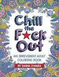 There are 21 illustrations to color, plus 2 test pages for checking how your pens and markers will do with the paper. Chill The F Ck Out An Irreverent Adult Coloring Book Amazon De O Hara Sasha Fremdsprachige Bucher