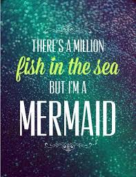 There Are Plenty Of Fish In The Sea But I M A Mermaid Inspirational Quotes Words Quotes To Live By