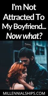 I M Not Attracted To My Boyfriend Now What Dating Coach Not Attracted To Husband Relationship Coach