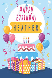 Every heather on the planet deserves to be sung to on her birthday, and now she ca. Buy Happy Birthday Heather Cool Personalized First Name Notebook An Appreciation Gift Gift For Women Girls Unique Present Birthday Gift Idea Lined 120 Pages 6x9 Soft Cover Glossy Finish Book Online