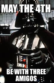 Meme Creator Funny May The 4th Be With Three Amigos Meme Generator At Memecreator Org