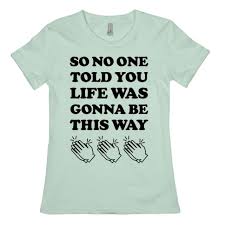 A friends!au in which louis hates mustaches, harry is oblivious, liam never stops talking about dinosaurs (but zayn's kind of okay with that), and niall occasionally auditions for acting gigs but mostly eats food that isn't his. So No One Told You Life Was Gonna Be This Way T Shirts Lookhuman