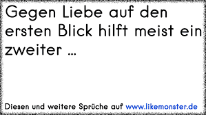 Gegen Liebe Auf Den Ersten Blick Hilft Meist Ein Zweiter Tolle Spruche Und Zitate Auf Www Likemonster De