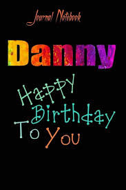 Discover more posts about happy birthday danny. Buy Danny Happy Birthday To You Sheet 9x6 Inches 120 Pages With Bleed A Great Happy Birthday Gift Book Online At Low Prices In India Danny Happy Birthday To You