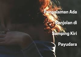 Banyak wanita mungkin menemukan bahwa payudara mereka menjadi lebih kental. Pengalaman Ada Benjolan Di Samping Kiri Payudara