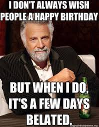 42 Funniest Belated Happy Birthday Meme Birthday Meme