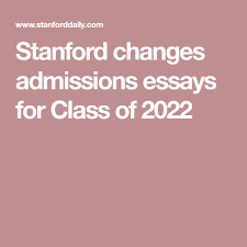 Stanford Changes Admissions Essays For Class Of 2022 Admissions Essay Admissions Essay