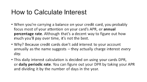Find the interest rate that you pay on your card—12% apr, for example. Calculating Credit Card Interest Credit Card Interest Paying Credit Card Interest Is Painful Enough Figuring Out How That Interest Is Calculated That S Ppt Download