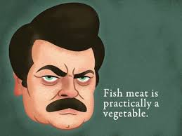 When i eat, it is the food that is scared. Fish Meat Is Practically A Vegetable Ron Swanson Ron Swanson Ron Swanson Quotes Swanson